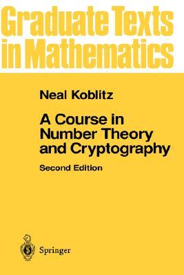 A Course in Number Theory and Cryptography (Graduate Texts in Mathematics, 114)