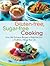 Gluten-free, Sugar-free Cooking: Over 200 Delicious Recipes to Help You Live a Healthier, Allergy-Free Life