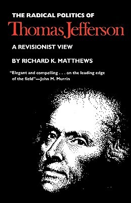 The Radical Politics of Thomas Jefferson (Paperback)