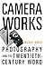 Camera Works: Photography and the Twentieth-Century Word