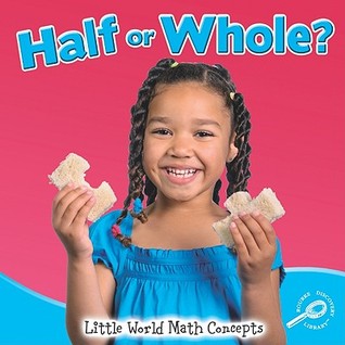 Half or Whole? (Little World Math Concepts)