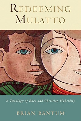 Redeeming Mulatto: A Theology of Race and Christian Hybridity (Hardcover)