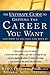 The Ultimate Guide to Getting The Career You Want : (And What do Do Once You Have It)
