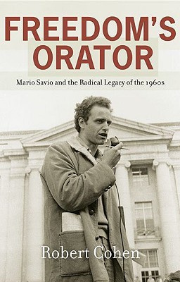 Freedom's Orator: Mario Savio and the Radical Legacy of the 1960s (Hardcover)