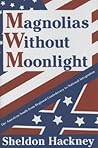 Magnolias without Moonlight: The American South from Regional Confederacy to National Integration Magnolias without Moonlight: The American South from Regional Confederacy to National Integration