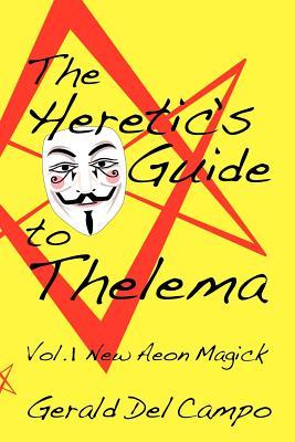 The Heretic's Guide to Thelema Volume 1: New Aeon Magick (Paperback)