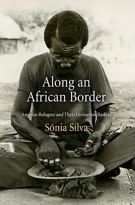 Along an African Border: Angolan Refugees and Their Divination Baskets (Contemporary Ethnography)