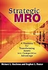 Strategic MRO: A Roadmap for Transforming Assets into Competitive Advantage Strategic MRO: A Roadmap for Transforming Assets into Competitive Advantage
