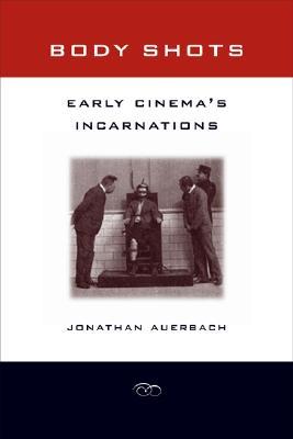 Body Shots: Early Cinema’s Incarnations (Paperback)