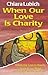 When Our Love Is Charity (Spiritual Writings, Vol 2)