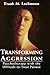 Transforming Aggression: Psychotherapy with the Difficult-to-Treat Patient