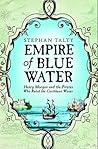 Empire of Blue Water: Henry Morgan and the Pirates Who Rules the Caribbean Waves