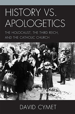 History vs. Apologetics: The Holocaust, the Third Reich, and the Catholic Church (Hardcover)