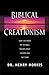 Biblical Creationism: What Each Book of the Bible Teaches About Creation & the Flood