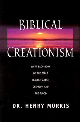 Biblical Creationism: What Each Book of the Bible Teaches About Creation & the Flood (Paperback)