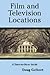 Film and Television Locations: A State-by-State Guidebook to Moviemaking Sites, Excluding Los Angeles