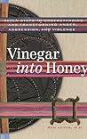 Vinegar into Honey: Seven Steps to Understanding and Transforming Anger, Aggression, and Violence
