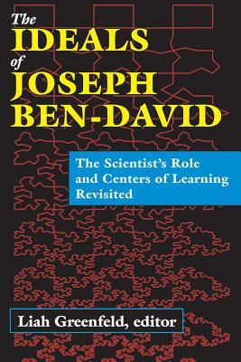 The Ideals of Joseph Ben-David: The Scientist's Role and Centers of Learning Revisited (Hardcover)