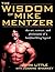 The Wisdom of Mike Mentzer: The Art, Science and Philosophy of a Bodybuilding Legend