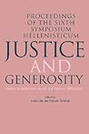 Justice and Generosity: Studies in Hellenistic Social and Political Philosophy - Proceedings of the Sixth Symposium Hellenisticum