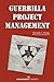 Guerrilla Project Management