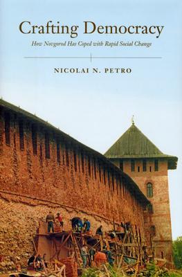 Crafting Democracy: How Novgorod Has Coped with Rapid Social Change (Hardcover)