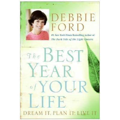 The Best Year Of Your Life Dream It Plan It Live It By Debbie Ford