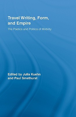 Travel Writing, Form, and Empire: The Poetics and Politics of Mobility (Routledge Research in Travel Writing)