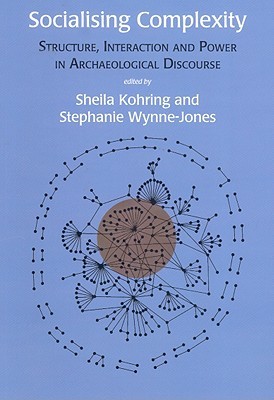 Socialising Complexity: Approaches to Power and Interaction in the Archaeological Record (Paperback)