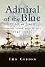 Admiral of the Blue: The Life and Times of Admiral John Child Purvis (1747 – 1825)