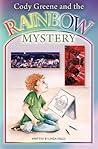 Cody Greene and the Rainbow Mystery by Linda Fields Cody Greene and the Rainbow Mystery by Linda Fields