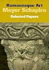 Romanesque Art: Selected Papers (Meyer Schapiro Selected Papers) Romanesque Art: Selected Papers (Meyer Schapiro Selected Papers)