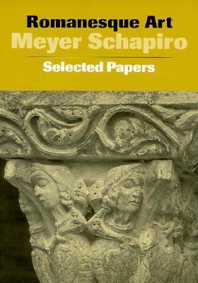 Romanesque Art: Selected Papers (Meyer Schapiro Selected Papers)