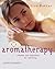 Aromatherapy: Remedies and Inspirations for Well Being (Live Better)