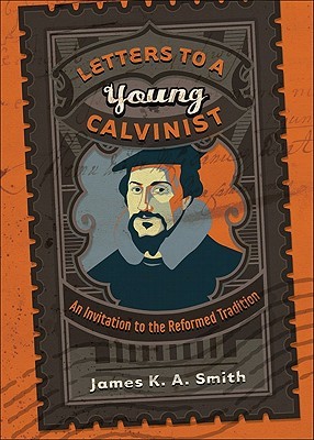 Letters to a Young Calvinist: An Invitation to the Reformed Tradition (Paperback)