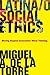 Latina/o Social Ethics: Moving Beyond Eurocentric Moral Thinking (New Perspectives on Latina/o Religion)