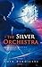 The Silver Orchestra: A Novel
