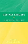 Gestalt Therapy: 100 Key Points and Techniques