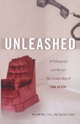 Unleashed: Of Poltergeists and Murder: The Curious Story of Tina Resch (Paperback)
