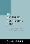 The Database Relational Model: A Retrospective Review and Analysis : A Historical Account and Assessment of E. F. Codd's Contribution to the Field of Database Technology