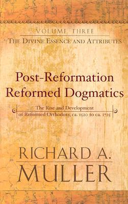 The Divine Essence and Attributes, Volume 3 (Post-Reformation Reformed Dogmatics)