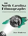 The North Carolina Filmography: Over 2000 Film and Television Works Made in the State, 1905 through 2000 The North Carolina Filmography: Over 2000 Film and Television Works Made in the State, 1905 through 2000
