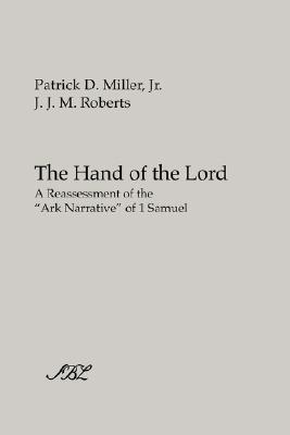 The Hand of the Lord: A Reassessment of the Ark Narrative of 1 Samuel (Society If Biblical Literature)