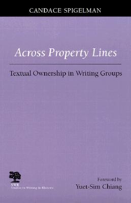 Across Property Lines: Textual Ownership in Writing Groups (Studies in Writing and Rhetoric)