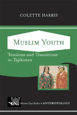 Muslim Youth: Tensions And Transitions In Tajikistan (Case Studies in Anthropology)