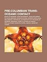Pre-Columbian Trans-Oceanic Contact: Book of Mormon, Thor Heyerdahl, Sung Document, Richard Amerike, Kennewick Man, Gaspar Corte-Real