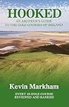 Hooked: An Amateur's Guide to the Golf Courses of Ireland Hooked: An Amateur's Guide to the Golf Courses of Ireland