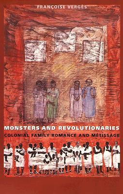 Monsters and Revolutionaries: Colonial Family Romance and Métissage (Paperback)