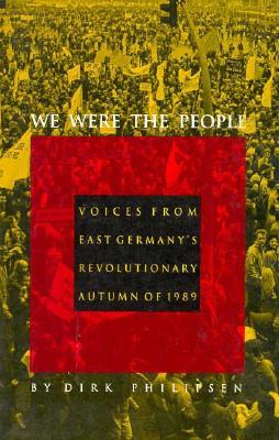 We Were the People: Voices from East Germany's Revolutionary Autumn of 1989 (Paperback)