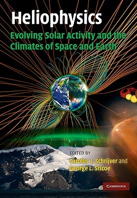 Heliophysics: Evolving Solar Activity and the Climates of Space and Earth (Hardcover)